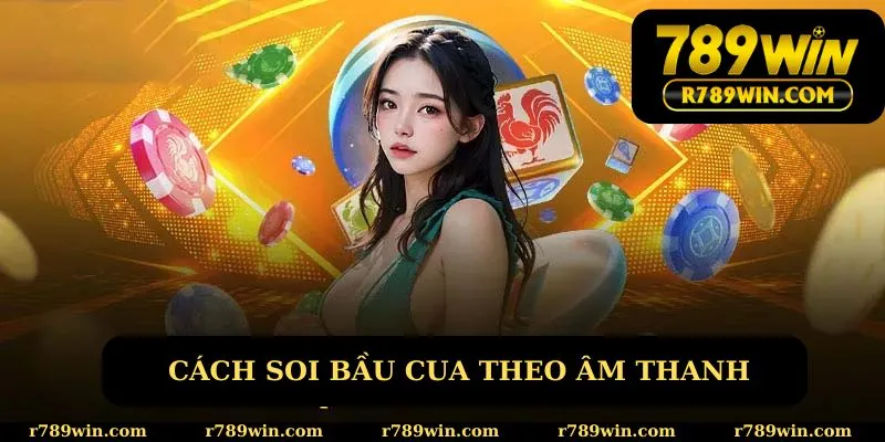 Cách soi Bầu Cua theo âm thanh