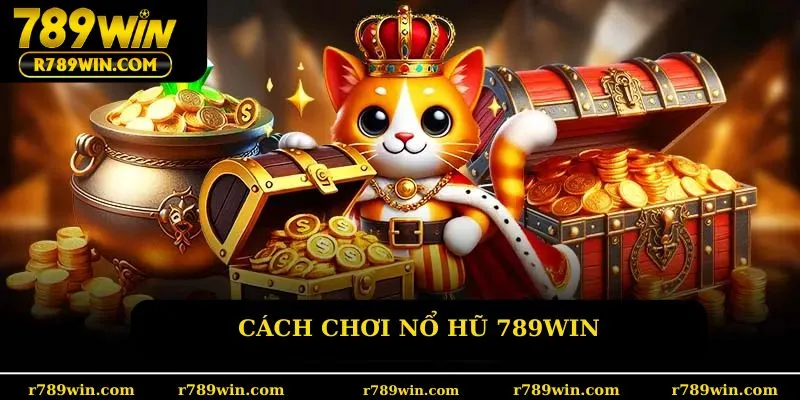 Cách chơi nổ hũ 789win