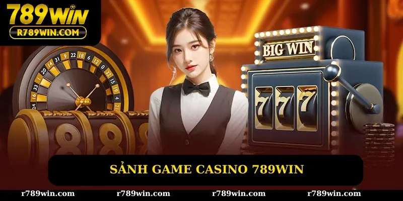 Sảnh game casino 789win