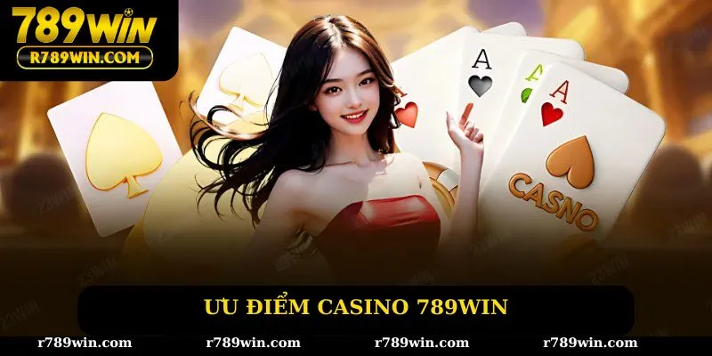 Ưu điểm casino 789win