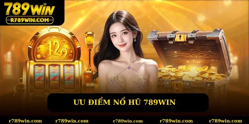 Ưu điểm nổ hũ 789win